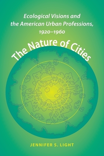 Бумажная книга «The Nature of Cities: Ecological Visions and the American Urban Professions, 1920–1960», автор Дженнифер С. Лайт - фото №1