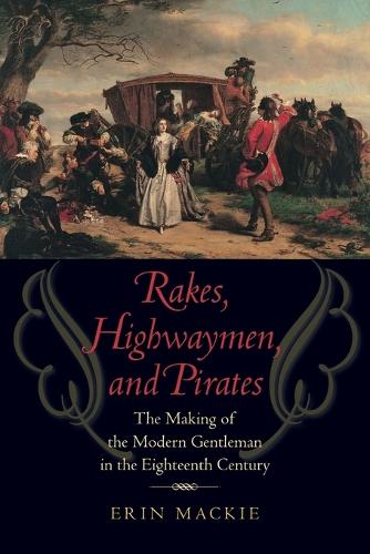 Бумажная книга «Rakes, Highwaymen, and Pirates: The Making of the Modern Gentleman in the Eighteenth Century», автор Эрин Макки - фото №1