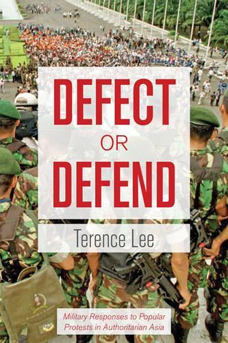 Бумажная книга «Defect or Defend: Military Responses to Popular Protests in Authoritarian Asia», автор Теренс Ли - фото №1
