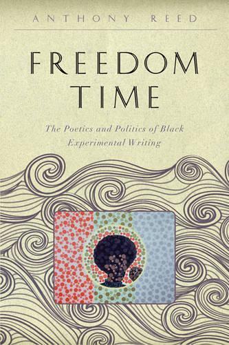 Паперова книга «Freedom Time: The Poetics and Politics of Black Experimental Writing», автор Ентоні Рід - фото №1