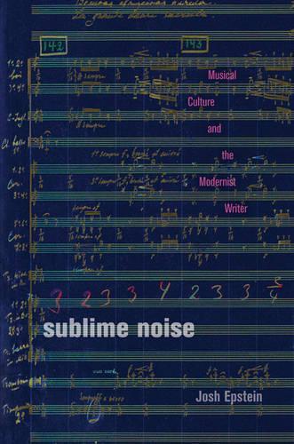 Бумажная книга «Sublime Noise: Musical Culture and the Modernist Writer», автор Джош Эпштейн - фото №1