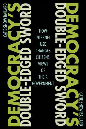 Паперова книга «Democracy's Double-Edged Sword: How Internet Use Changes Citizens' Views of Their Government», автор Кеті Сноу Бейлард - фото №1