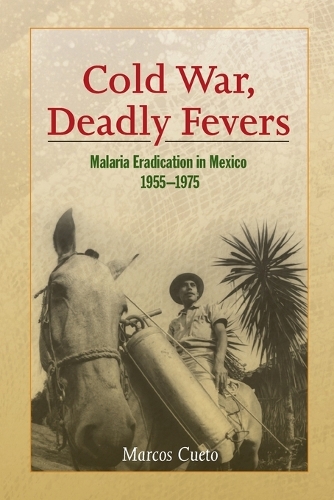 Паперова книга «Cold War, Deadly Fevers: Malaria Eradication in Mexico, 1955–1975», автор Маркос Куето - фото №1