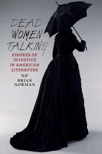 Бумажная книга «Dead Women Talking: Figures of Injustice in American Literature», автор Брайан Норман - фото №1
