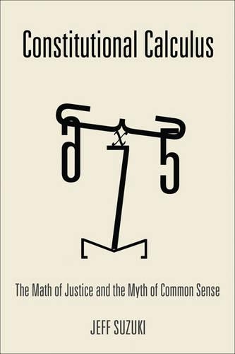 Бумажная книга «Constitutional Calculus: The Math of Justice and the Myth of Common Sense», автор Джефф Сузуки - фото №1