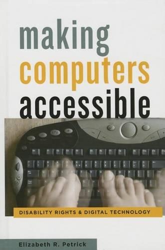 Паперова книга «Making Computers Accessible: Disability Rights and Digital Technology», автор Елізабет Р. Петрик - фото №1
