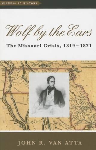 Паперова книга «Wolf by the Ears: The Missouri Crisis, 1819–1821», автор Джон Р. Ван Атта - фото №1