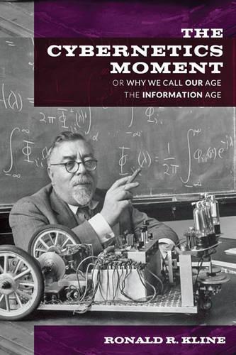 Бумажная книга «The Cybernetics Moment: Or Why We Call Our Age the Information Age», автор Рональд Р. Клайн - фото №1