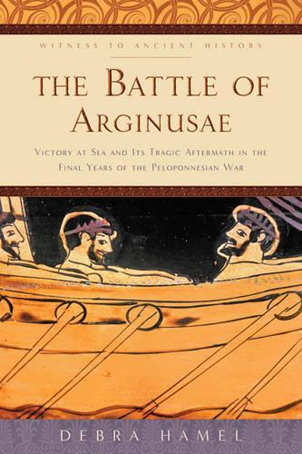 Бумажная книга «The Battle of Arginusae: Victory at Sea and Its Tragic Aftermath in the Final Years of the Peloponnesian War», автор Дебра Хамель - фото №1