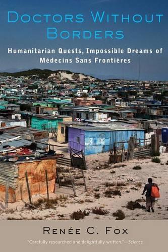 Бумажная книга «Doctors Without Borders: Humanitarian Quests, Impossible Dreams of Médecins Sans Frontières», автор Рене К. Фокс - фото №1