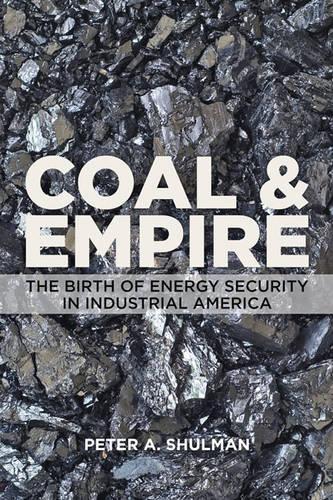 Бумажная книга «Coal and Empire: The Birth of Energy Security in Industrial America», автор Питер А. Шульман - фото №1