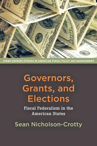 Бумажная книга «Governors, Grants, and Elections: Fiscal Federalism in the American States», автор Шон Николсон-Кротти - фото №1