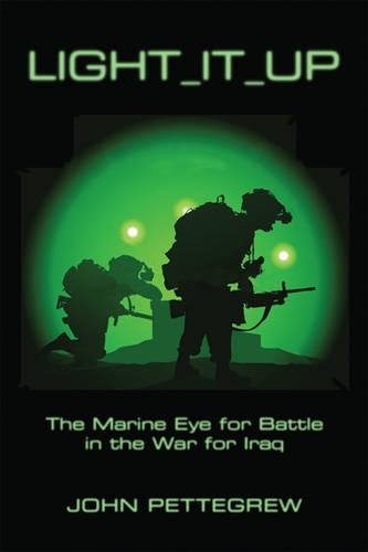 Бумажная книга «Light It Up: The Marine Eye for Battle in the War for Iraq», автор Джон Петтегрю - фото №1