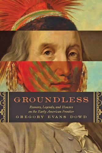 Паперова книга «Groundless: Rumors, Legends, and Hoaxes on the Early American Frontier», автор Грегорі Еванс Дауд - фото №1