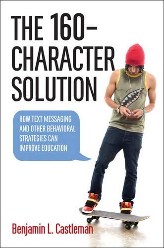 Бумажная книга «The 160-Character Solution: How Text Messaging and Other Behavioral Strategies Can Improve Education», автор Бенджамин Л. Каслман - фото №1