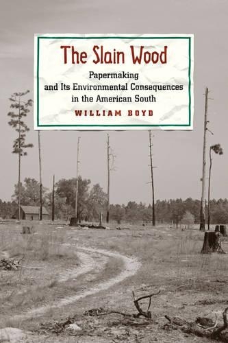 Бумажная книга «The Slain Wood: Papermaking and Its Environmental Consequences in the American South», автор Уильям Бойд - фото №1