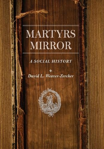 Бумажная книга «Martyrs Mirror: A Social History», автор Дэвид Л. Уивер-Церхер - фото №1