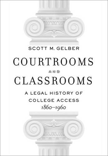 Бумажная книга «Courtrooms and Classrooms: A Legal History of College Access, 1860−1960», автор Скотт М. Гелбер - фото №1