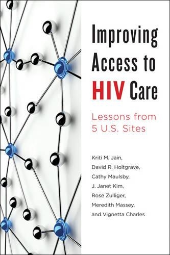 Паперова книга «Improving Access to HIV Care: Lessons from Five U.S. Sites», авторів Кеті Маулсбі, Девід Р. Холтґрейв, Дж. Джанет Кім, Кріті М. Джайн, Мередіт Мессі, Роза Цуллігер, Віньєтта Чарльз - фото №1
