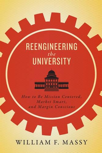 Бумажная книга «Reengineering the University: How to Be Mission Centered, Market Smart, and Margin Conscious», автор Уильям Ф. Масси - фото №1