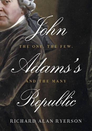 Бумажная книга «John Adams's Republic: The One, the Few, and the Many», автор Ричард Алан Райерсон - фото №1