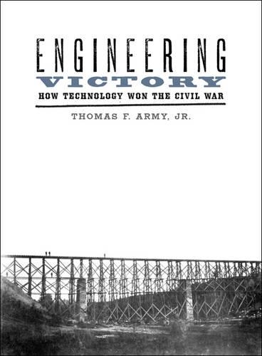 Бумажная книга «Engineering Victory: How Technology Won the Civil War», автор Томас Ф. Арми - фото №1