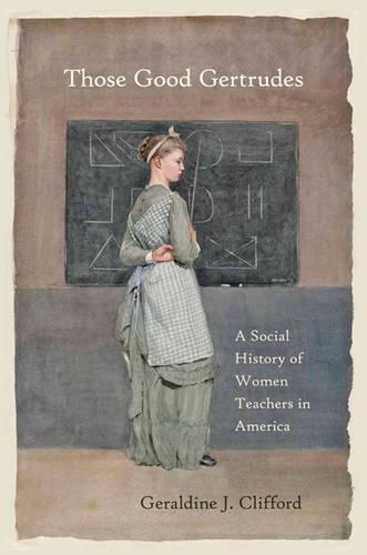 Бумажная книга «Those Good Gertrudes: A Social History of Women Teachers in America», автор Джеральдин Дж. Клиффорд - фото №1