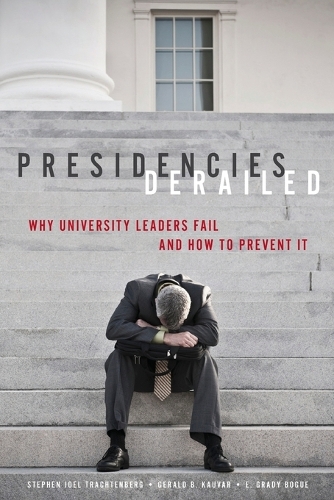 Бумажная книга «Presidencies Derailed: Why University Leaders Fail and How to Prevent It», авторов Э. Грейди Боуг, Джеральд Б. Каувар, Стивен Джоэл Трахтенберг - фото №1