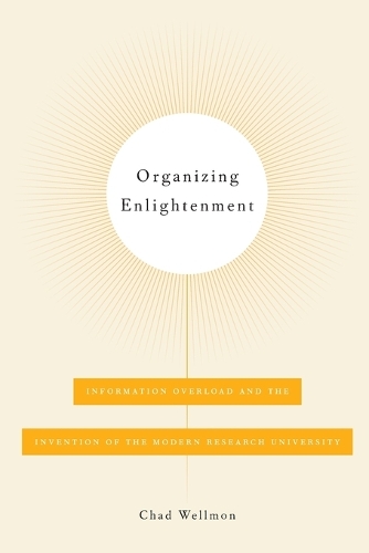 Паперова книга «Organizing Enlightenment: Information Overload and the Invention of the Modern Research University», автор Чад Веллмон - фото №1