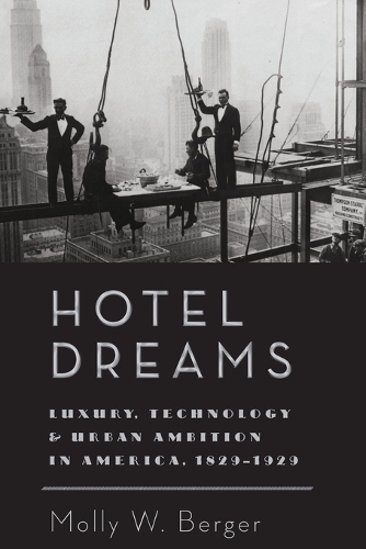 Бумажная книга «Hotel Dreams: Luxury, Technology, and Urban Ambition in America, 1829–1929», автор Молли В. Бергер - фото №1