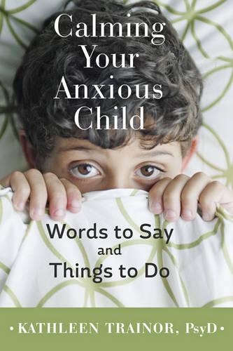 Паперова книга «Calming Your Anxious Child: Words to Say and Things to Do», автор Кетлін Трейнор - фото №1