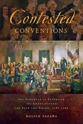 Бумажная книга «Contested Conventions: The Struggle to Establish the Constitution and Save the Union, 1787–1789», автор Мелвин Язава - фото №1