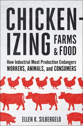 Паперова книга «Chickenizing Farms and Food: How Industrial Meat Production Endangers Workers, Animals, and Consumers», автор Еллен К. Сілбергельд - фото №1