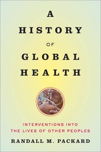 Бумажная книга «A History of Global Health: Interventions into the Lives of Other Peoples», автор Рэндалл М. Паккард - фото №1