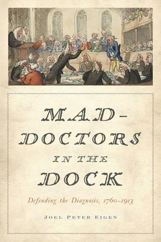 Бумажная книга «Mad-Doctors in the Dock: Defending the Diagnosis, 1760–1913», автор Джоэл Питер Эйген - фото №1