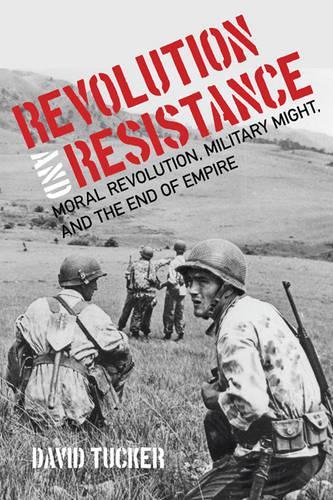 Паперова книга «Revolution and Resistance: Moral Revolution, Military Might, and the End of Empire», автор Девід Такер - фото №1