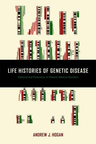 Паперова книга «Life Histories of Genetic Disease: Patterns and Prevention in Postwar Medical Genetics», автор Ендрю Дж. Хоган - фото №1