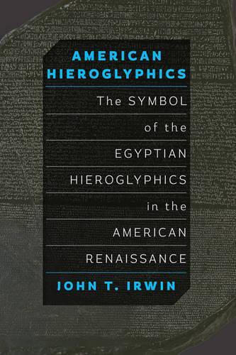 Бумажная книга «American Hieroglyphics: The Symbol of the Egyptian Hieroglyphics in the American Renaissance», автор Джон Т. Ирвин - фото №1