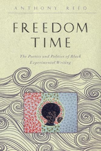 Бумажная книга «Freedom Time: The Poetics and Politics of Black Experimental Writing», автор Энтони Рид - фото №1