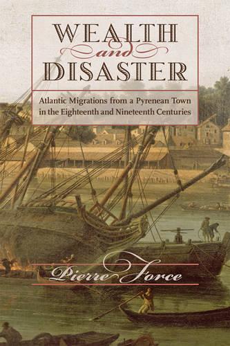 Паперова книга «Wealth and Disaster: Atlantic Migrations from a Pyrenean Town in the Eighteenth and Nineteenth Centuries», автор П'єр Форс - фото №1