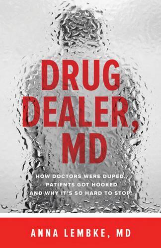 Паперова книга «Drug Dealer, MD: How Doctors Were Duped, Patients Got Hooked, and Why It’s So Hard to Stop», автор Анна Лембке - фото №1
