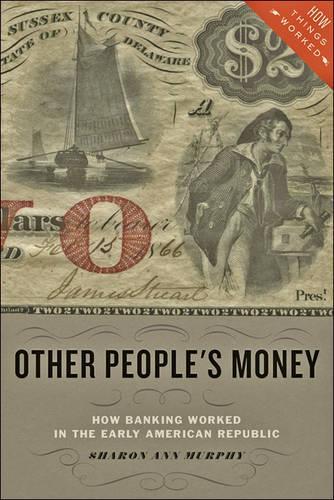 Бумажная книга «Other People's Money: How Banking Worked in the Early American Republic», автор Шэрон Энн Мерфи - фото №1