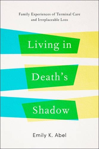 Паперова книга «Living in Death’s Shadow: Family Experiences of Terminal Care and Irreplaceable Loss», автор Емілі К. Абель - фото №1
