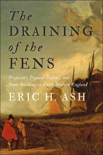 Бумажная книга «The Draining of the Fens: Projectors, Popular Politics, and State Building in Early Modern England», автор Эрик Х. Эш - фото №1