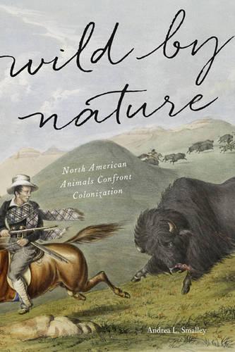 Паперова книга «Wild by Nature: North American Animals Confront Colonization», автор Андреа Л. Смоллі - фото №1