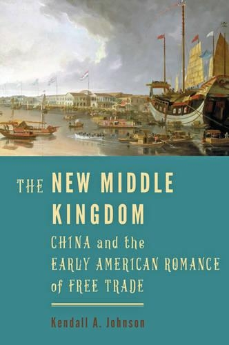 Бумажная книга «The New Middle Kingdom: China and the Early American Romance of Free Trade», автор Кендалл А. Джонсон - фото №1