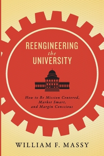 Бумажная книга «Reengineering the University: How to Be Mission Centered, Market Smart, and Margin Conscious», автор Уильям Ф. Масси - фото №1