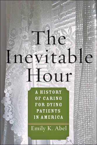 Паперова книга «The Inevitable Hour: A History of Caring for Dying Patients in America», автор Емілі К. Абель - фото №1