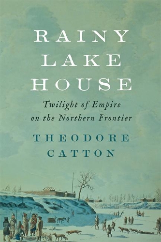 Паперова книга «Rainy Lake House: Twilight of Empire on the Northern Frontier», автор Теодор Кеттон - фото №1