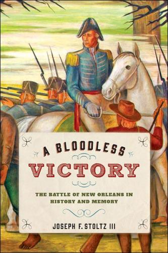 Бумажная книга «A Bloodless Victory: The Battle of New Orleans in History and Memory», автор Джозеф Ф. Штольц III - фото №1
